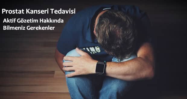 Prostat Kanseri Tedavisi: Aktif Gözetim Hakkında Bilmeniz Gerekenler